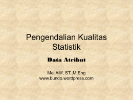 Pengendalian Kualitas Statistik Data Atribut Mei Allif, ST.,M.Eng