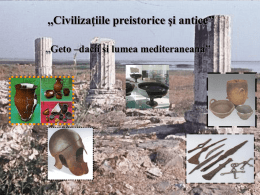 ,,Civilizaţiile preistorice şi antice’’ ,, Geto –dacii si lumea mediteraneana’’