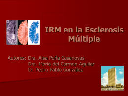 IRM en la Esclerosis Múltiple Autores: Dra. Aisa Peña Casanovas