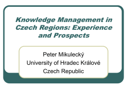 Knowledge Management in Czech Regions: Experience and Prospects Peter Mikulecký