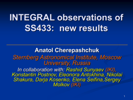 INTEGRAL observations of SS433:  new results Anatol Cherepashchuk Sternberg Astronomical Institute, Moscow