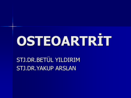 OSTEOARTRİT STJ.DR.BETÜL YILDIRIM STJ.DR.YAKUP ARSLAN