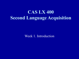 CAS LX 400 Second Language Acquisition Week 1. Introduction