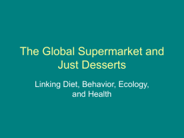The Global Supermarket and Just Desserts Linking Diet, Behavior, Ecology, and Health