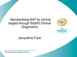Standardising NAT for clinical targets through SoGAT Clinical Diagnostics Jacqueline Fryer