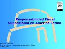Responsabilidad Fiscal Subnacional en América Latina Eduardo Aldunate ILPES/CEPAL