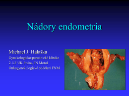 Nádory endometria Michael J. Halaška Gynekologicko-porodnická klinika 2. LF UK Praha, FN Motol