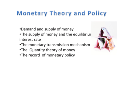 •Demand and supply of money interest rate •The monetary transmission mechanism