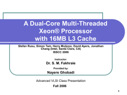 A Dual-Core Multi-Threaded Xeon® Processor with 16MB L3 Cache Dr. S. M. Fakhraie