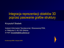 Integracja reprezentacji obiektów 3D poprzez pasowanie grafów struktury Krzysztof Skabek