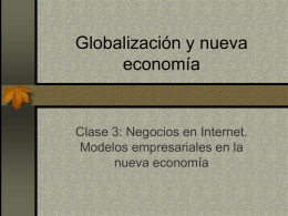 Globalización y nueva economía Clase 3: Negocios en Internet. Modelos empresariales en la