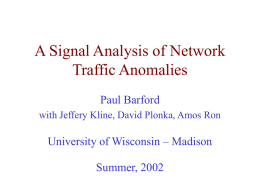 A Signal Analysis of Network Traffic Anomalies Paul Barford