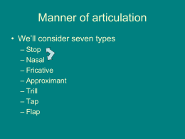Manner of articulation • We’ll consider seven types – Stop – Nasal