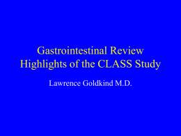 Gastrointestinal Review Highlights of the CLASS Study Lawrence Goldkind M.D.