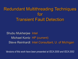 Redundant Multithreading Techniques for Transient Fault Detection Shubu Mukherjee
