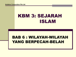 KBM 3: SEJARAH ISLAM BAB 6 : WILAYAH-WILAYAH YANG BERPECAH-BELAH
