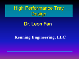 High Performance Tray Design Dr. Leon Fan Kenning Engineering, LLC