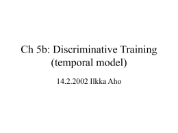 Ch 5b: Discriminative Training (temporal model) 14.2.2002 Ilkka Aho