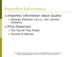 Imperfect Information Imperfect Information about Quality Price Dispersion Adverse Selection (a.k.a., the Lemons