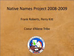 Native Names Project 2008-2009 Frank Roberts, Perry Kitt Coeur d’Alene Tribe