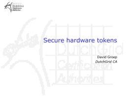 Secure hardware tokens David Groep DutchGrid CA