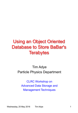Using an Object Oriented Database to Store BaBar's Terabytes Tim Adye