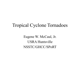 Tropical Cyclone Tornadoes Eugene W. McCaul, Jr. USRA Huntsville NSSTC/GHCC/SPoRT