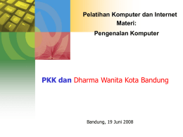 PKK dan Dharma Wanita Kota Bandung Pelatihan Komputer dan Internet Materi: