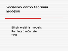 Socialinio darbo teoriniai modeliai Biheiviorsitinis modelis Raminta Jančaitytė