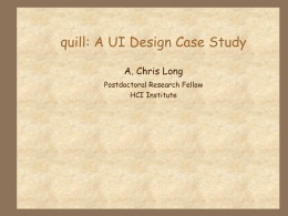 quill: A UI Design Case Study A. Chris Long Postdoctoral Research Fellow