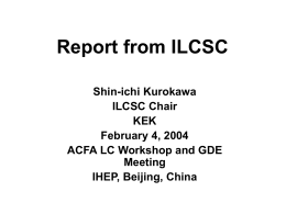 Report from ILCSC Shin-ichi Kurokawa ILCSC Chair KEK