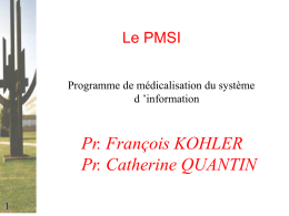Pr. François KOHLER Pr. Catherine QUANTIN Le PMSI Programme de médicalisation du système