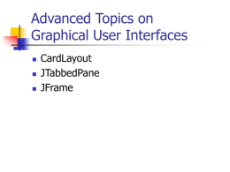 Advanced Topics on Graphical User Interfaces CardLayout JTabbedPane