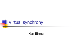Virtual synchrony Ken Birman