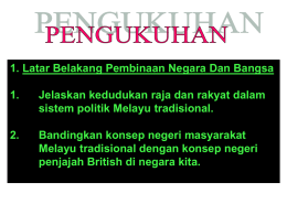 1. Latar Belakang Pembinaan Negara Dan Bangsa 1. sistem politik Melayu tradisional.