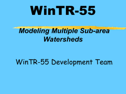 WinTR-55 Modeling Multiple Sub-area Watersheds WinTR-55 Development Team