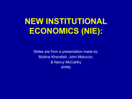 NEW INSTITUTIONAL ECONOMICS (NIE): Slides are from a presentation made by: