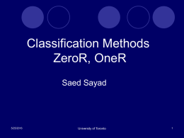 Classification Methods ZeroR, OneR Saed Sayad University of Toronto