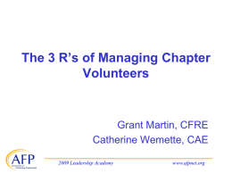 The 3 R’s of Managing Chapter Volunteers Grant Martin, CFRE Catherine Wemette, CAE