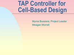 TAP Controller for Cell-Based Design Myrna Bussiere, Project Leader Meagan Morrell