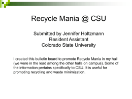 Recycle Mania @ CSU Submitted by Jennifer Holtzmann Resident Assistant Colorado State University