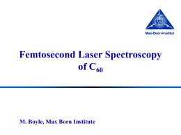 Femtosecond Laser Spectroscopy of C 60 M. Boyle, Max Born Institute