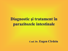 Diagnostic şi tratament în parazitozele intestinale Eugen Cîrdeiu Conf. Dr.