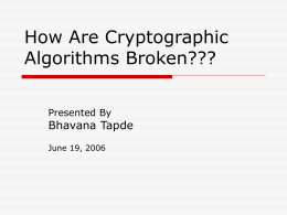 How Are Cryptographic Algorithms Broken??? Bhavana Tapde Presented By