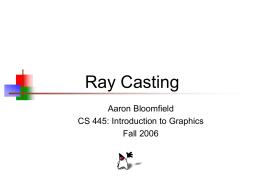 Ray Casting Aaron Bloomfield CS 445: Introduction to Graphics Fall 2006