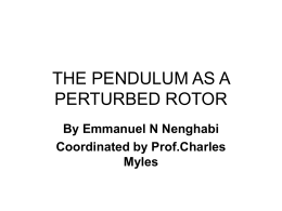 THE PENDULUM AS A PERTURBED ROTOR By Emmanuel N Nenghabi Coordinated by Prof.Charles