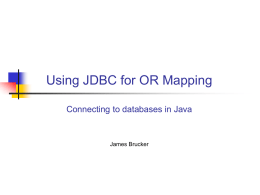 Using JDBC for OR Mapping Connecting to databases in Java James Brucker