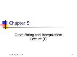 Chapter 5 Curve Fitting and Interpolation: Lecture (I) Dr. Jie Zou PHY 3320
