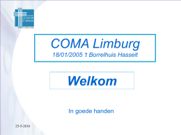 Welkom COMA Limburg In goede handen 18/01/2005 ‘t Borrelhuis Hasselt