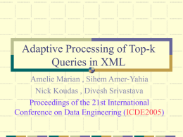 Adaptive Processing of Top-k Queries in XML Amelie Marian , Sihem Amer-Yahia